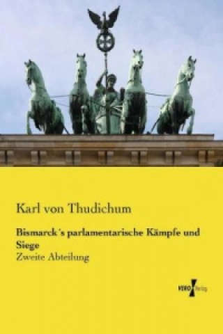 Βιβλίο Bismarcks parlamentarische Kämpfe undsiege Karl von Thudichum