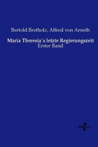 Книга Maria Theresias letzte Regierungszeit Bertold Bretholz