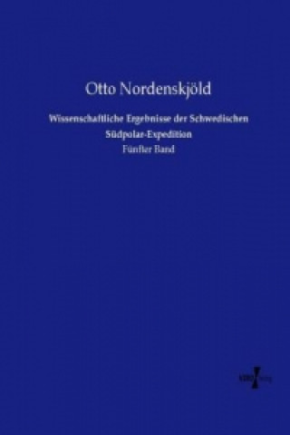Könyv Wissenschaftliche Ergebnisse der Schwedischen Südpolar-Expedition Otto Nordenskjöld