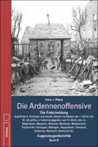 Libro Die Entscheidung Angriff der 6. Panzerarmee und amerikanische Abwehr im Bereich der 1. US-Inf.-Div, 30.US-Inf.Div, 3. Fallschirmjägerdivision und 12. Hans Wijers