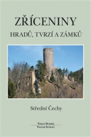 Kniha Zříceniny hradů, tvrzí a zámků Střední Čechy Tomáš Durdík