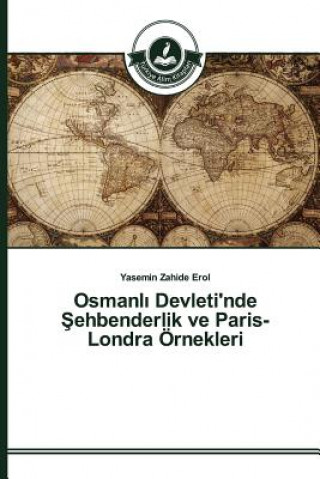 Kniha Osmanl&#305; Devleti'nde &#350;ehbenderlik ve Paris- Londra OErnekleri Erol Yasemin Zahide