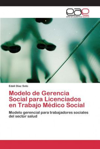 Książka Modelo de Gerencia Social para Licenciados en Trabajo Medico Social Diaz Soto Edali