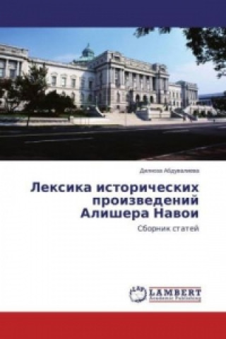 Carte Lexika istoricheskih proizvedenij Alishera Navoi Dilnoza Abduvalieva