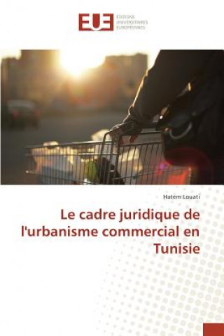 Kniha Le Cadre Juridique de l'Urbanisme Commercial En Tunisie Louati-H