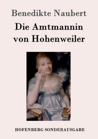 Knjiga Amtmannin von Hohenweiler Benedikte Naubert