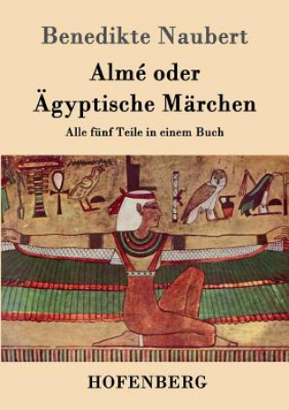 Kniha Alme oder AEgyptische Marchen Benedikte Naubert