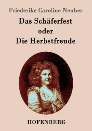 Kniha Schaferfest oder Die Herbstfreude Friederike Caroline Neuber
