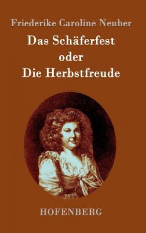 Kniha Schaferfest oder Die Herbstfreude Friederike Caroline Neuber