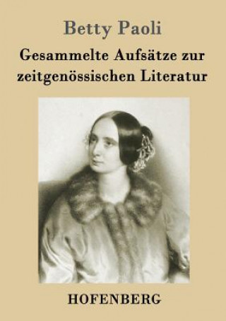 Kniha Gesammelte Aufsatze zur zeitgenoessischen Literatur Betty Paoli