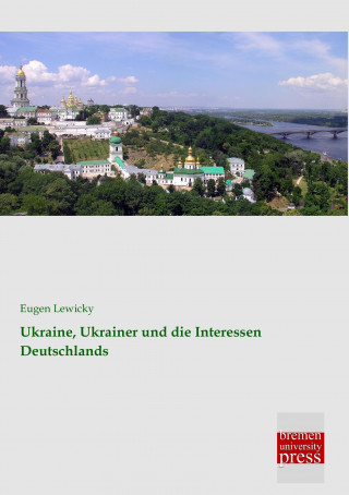 Knjiga Ukraine, Ukrainer und die Interessen Deutschlands Eugen Lewicky