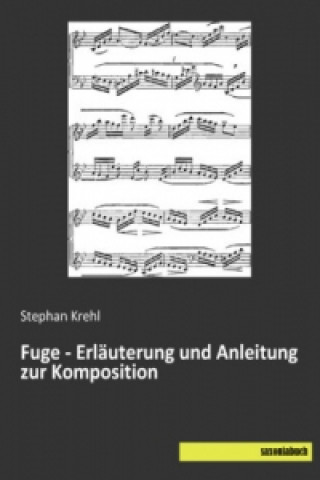 Könyv Fuge - Erläuterung und Anleitung zur Komposition Stephan Krehl