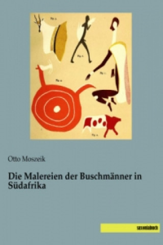 Książka Die Malereien der Buschmänner in Südafrika Otto Moszeik