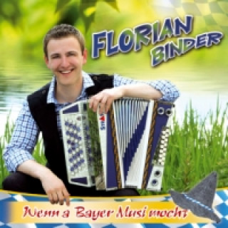 Audio Wenn a Bayer Musi mocht, 1 Audio-CD Florian Binder