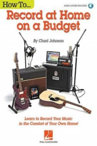 Knjiga How to Record at Home on a Budget Chad Johnson