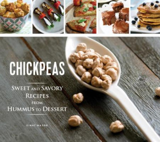 Kniha Chickpeas: Sweet and Savory Recipes from Hummus to Dessert Einat Mazor