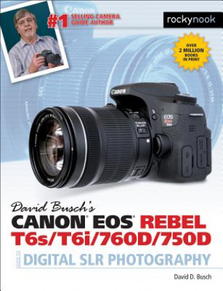 Carte David Busch's Canon EOS Rebel T6s/T6i/760D/750D Guide to Digital SLR Photography David D. Busch