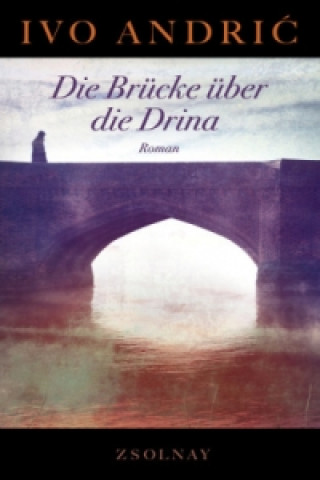 Kniha Die Brücke über die Drina Ivo Andric