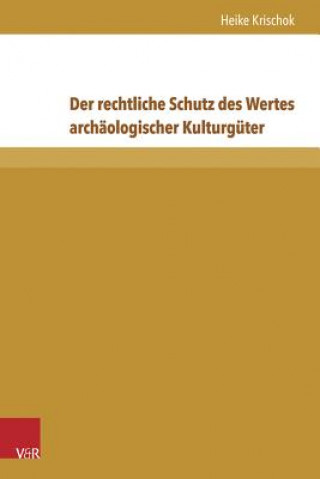 Kniha Der rechtliche Schutz des Wertes archäologischer Kulturgüter Heike Krischok