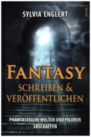 Book Fantasy schreiben und veröffentlichen. Phantastische Welten und Figuren erschaffen Sylvia Englert