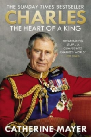 Knjiga Charles: The Heart of a King Catherine Mayer