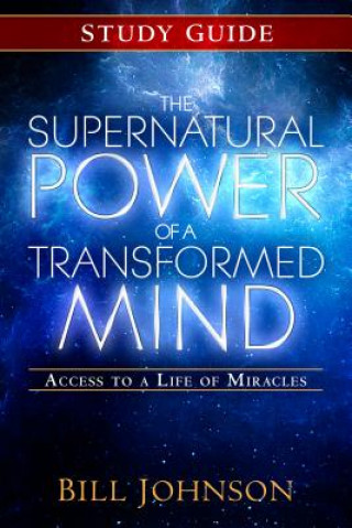 Carte Supernatural Power of a Transformed Mind Study Guide Bill Johnson