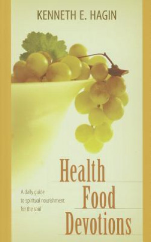 Könyv Health Food Devotions Kenneth E Hagin