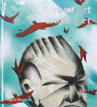 Könyv Street Art, Book Art Ingrid Beazley