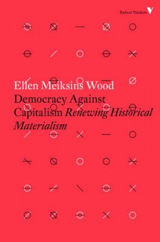 Kniha Democracy Against Capitalism Ellen Meiksins Wood