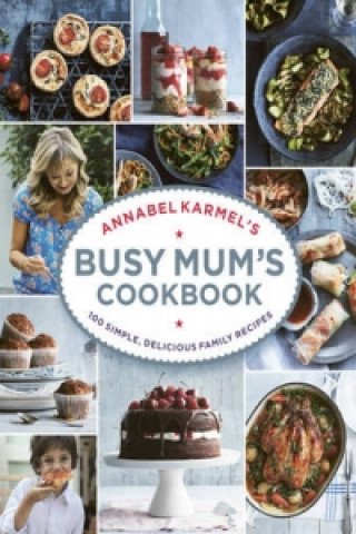 Kniha Annabel Karmel's Busy Mum's Cookbook Annabel Karmel