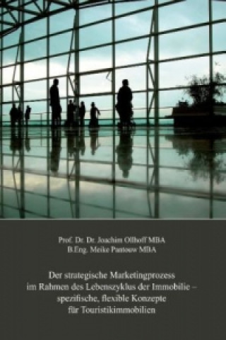 Carte Der strategische Marketingprozess im Rahmen des Lebenszyklus der Immobilie  spezifische, flexible Konzepte für Touristikimmobilien Prof. Dr. Dr. Joachim Ollhoff MBA