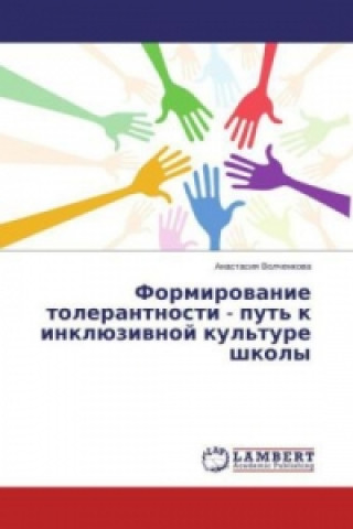 Carte Formirovanie tolerantnosti - put' k inkljuzivnoj kul'ture shkoly Anastasiya Volchenkova