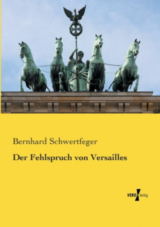 Książka Fehlspruch von Versailles Bernhard Schwertfeger