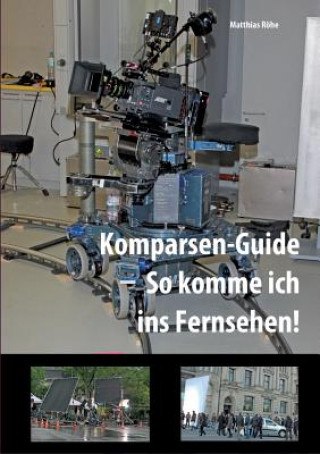 Kniha Komparsen-Guide - so komme ich ins Fernsehen! Matthias Röhe