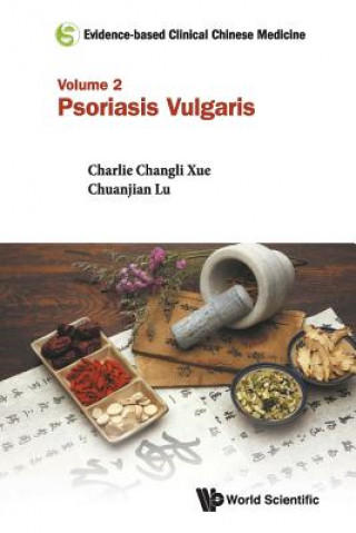 Könyv Evidence-based Clinical Chinese Medicine - Volume 2: Psoriasis Vulgaris Charlie Changli Xue