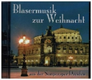 Audio Bläsermusik zur Weihnacht aus der Semperoper Dresden, 1 Audio-CD Semper Brass Dresden