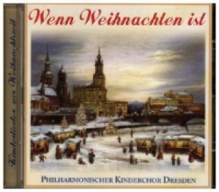 Audio Wenn Weihnachten ist, 1 Audio-CD Philh. Kinderchor Dresden