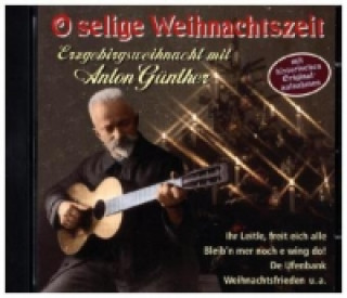 Audio o selige Weihnacht, 1 Audio-CD Anton Günther