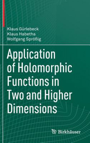 Kniha Application of Holomorphic Functions in Two and Higher Dimensions Klaus Gürlebeck