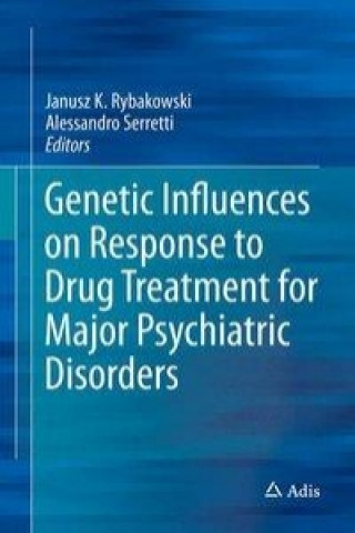 Kniha Genetic Influences on Response to Drug Treatment for Major Psychiatric Disorders Janusz Rybakowski