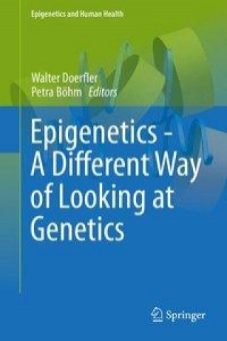 Carte Epigenetics - A Different Way of Looking at Genetics Walter Doerfler