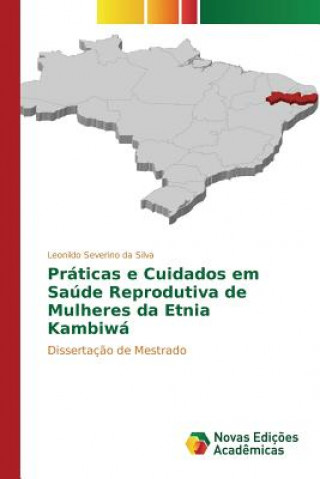 Kniha Praticas e Cuidados em Saude Reprodutiva de Mulheres da Etnia Kambiwa Severino Da Silva Leonildo