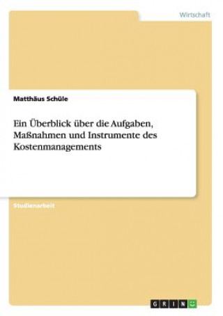 Книга UEberblick uber die Aufgaben, Massnahmen und Instrumente des Kostenmanagements Matthäus Schüle