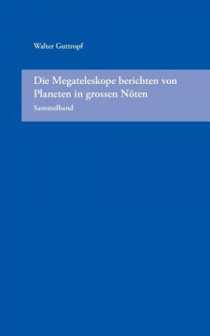 Książka Megateleskope berichten von Planeten in grossen Noeten (Sammelband) Walter Guttropf