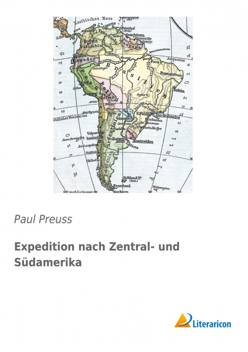 Carte Expedition nach Zentral- und Südamerika Paul Preuss