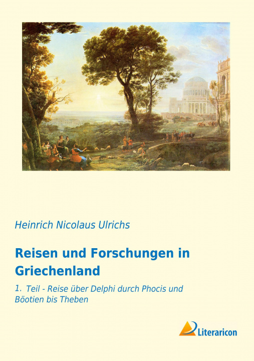 Könyv Reisen und Forschungen in Griechenland Heinrich Nicolaus Ulrichs