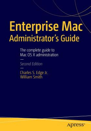 Kniha Enterprise Mac Administrators Guide Charles Edge