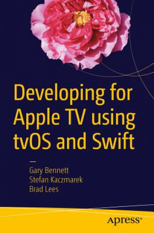 Könyv Developing for Apple TV using tvOS and Swift Gary Bennett