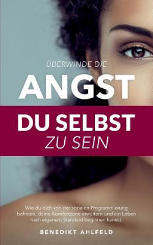 Buch UEberwinde die Angst du selbst zu sein Benedikt Ahlfeld