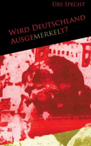 Książka Wird Deutschland ausgemerkelt? Urs Specht